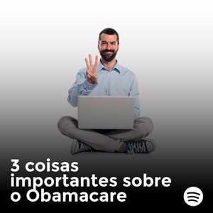 3 coisas importantes sobre o Obama Care